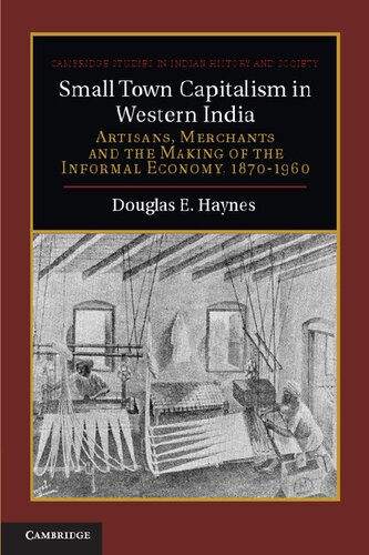 Small Town Capitalism in Western India: Artisans, Merchants and the Making of the Informal Economy, 1870-1960