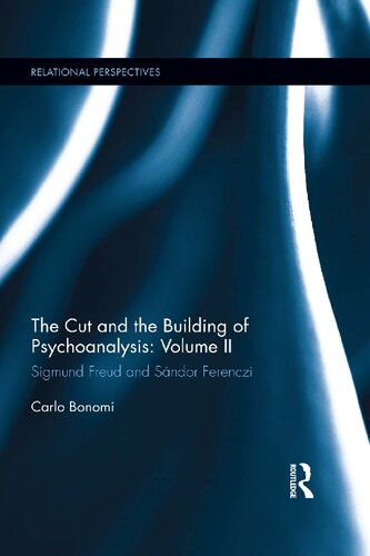 The Cut and the Building of Psychoanalysis: Sigmund Freud and Sandor Ferenczi, Volume 2
