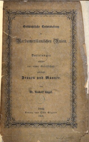 Geschichtliche Entwicklung der Nordamerikanischen Union. Vorlesungen gehalten vor einer Versammlung gebildeter Frauen und Männer