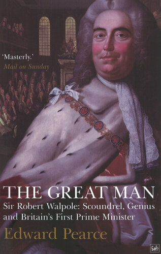 The great man: Sir Robert Walpole - scoundrel, genius, and Britain's first Prime Minister