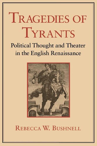 Tragedies of Tyrants: Political Thought and Theater in the English Renaissance