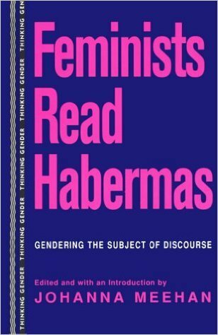 Feminists Read Habermas: Gendering the Subject of Discourse