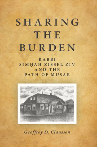 Sharing the Burden: Rabbi Simhah Zissel Ziv and the Path of Musar