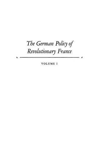 The German Policy of Revolutionary France: A Study in French Diplomacy during the War of the First Coalition 1792-1797 Volume I