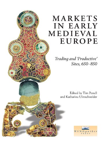 Markets in Early Medieval Europe: Trading and 'Productive' Sites, 650 - 850