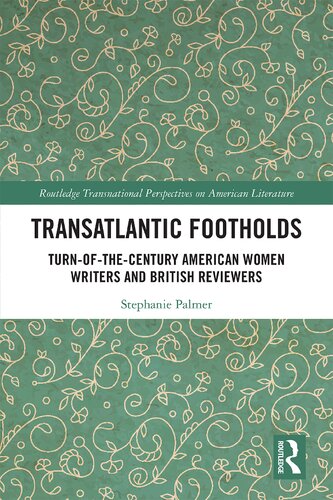 Transatlantic Footholds: Turn-of-the-Century American Women Writers and British Reviewers