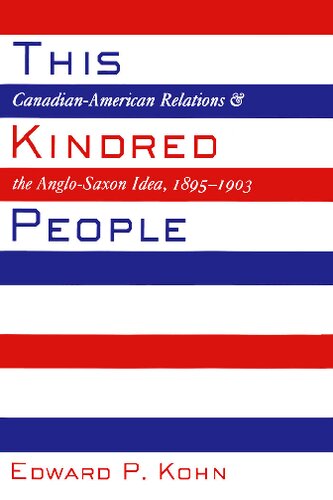 This Kindred People: Canadian-American Relations and the Anglo-Saxon Idea, 1895-1903
