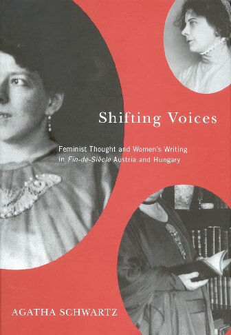 Shifting Voices: Feminist Thought and Women's Writing in Fin-de-Siècle Austria and Hungary