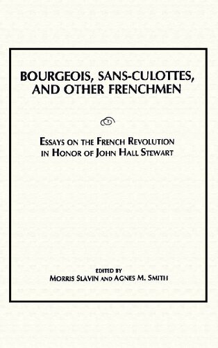 Bourgeois, Sans Culottes, And Other Frenchmen: Essays On The French Revolution In Honor Of John Hall Stewart