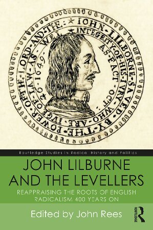 John Lilburne and the Levellers: Reappraising the Roots of English Radicalism 400 Years on