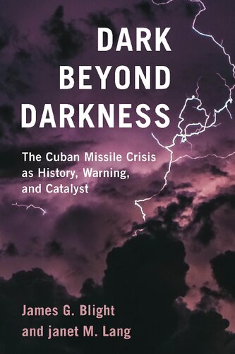 Dark Beyond Darkness: The Cuban Missile Crisis as History, Warning, and Catalyst