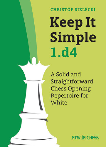 Keep It Simple 1.d4: A Solid and Straightforward Chess Opening Repertoire for White