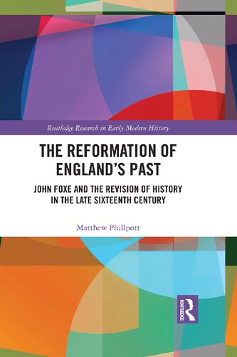 The Reformation of England's Past: John Foxe and the Revision of History in the Late Sixteenth Century