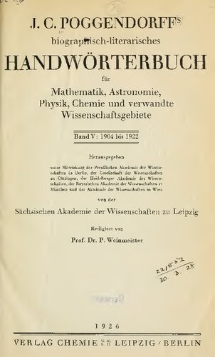 Biographisch-literarisches Handwörterbuch zur Geschichte der exakten Wissenschaften ENTHALTEND NACHWEISUNGEN ÜBER LEBENSVERHÄLTNISSE UND LEISTUNGEN VON MATHBMATIIERN, ASTEOISOMEN, PHYSIKERN, CHEMIKERN, MINEKALOGEN, GEOLOGEN U8W ALLER VÖLKER UND ZEITEN