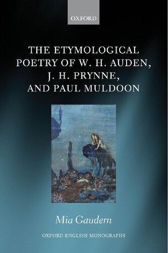 The Etymological Poetry of W. H. Auden, J. H. Prynne, and Paul Muldoon