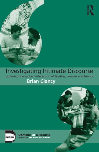 Investigating Intimate Discourse: Exploring the spoken interaction of families, couples and friends