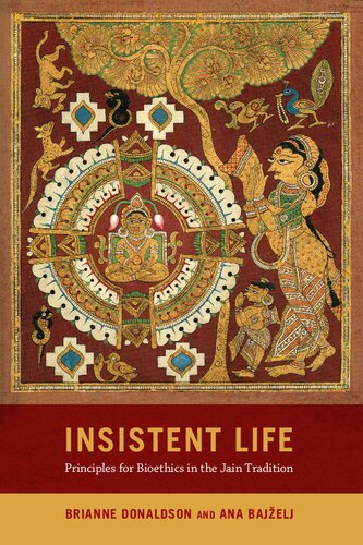 Insistent Life: Principles for Bioethics in the Jain Tradition