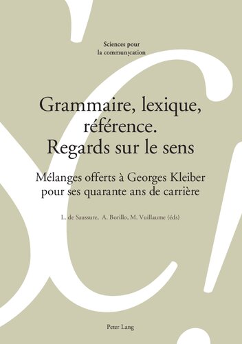 Grammaire, lexique, référence. Regards sur le sens: Mélanges offerts à Georges Kleiber pour ses quarante ans de carrière