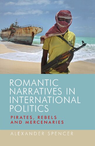 Romantic Narratives in International Politics: Pirates, Rebels and Mercenaries