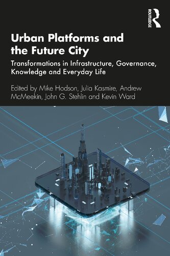 Urban Platforms and the Future City: Transformations in Infrastructure, Governance, Knowledge and Everyday Life