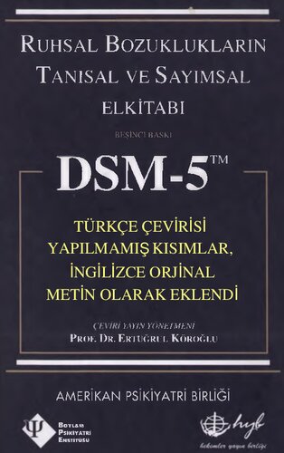 DSM-5 Türkçe Ruhsal Bozuklukların Tanısal ve Sayımsal El Kitabı (TÜRKÇE ÇEVİRİSİ YAPILMAMIŞ KISIMLAR,İNGİLİZCE ORJİNAL METİN OLARAK EKLENDİ), 2014