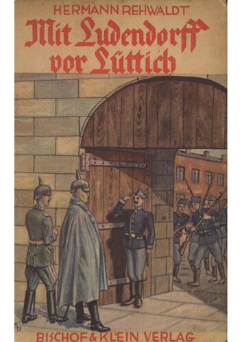 Rehwaldt, Hermann - Mit Ludendorff vor Luettich - Nach Berichten von Augenzeugen (um 1935, 95 S., Scan-Text, Fraktur)
