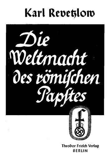 Revetzlow, Karl - Die Weltmacht des roemischen Papstes (1938, 148 S., Scan-Text, Fraktur)