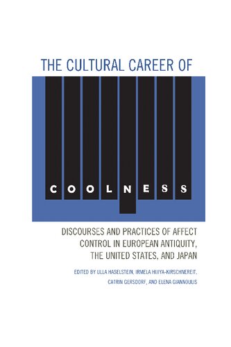 The Cultural Career of Coolness: Discourses and Practices of Affect Control in European Antiquity, the United States, and Japan
