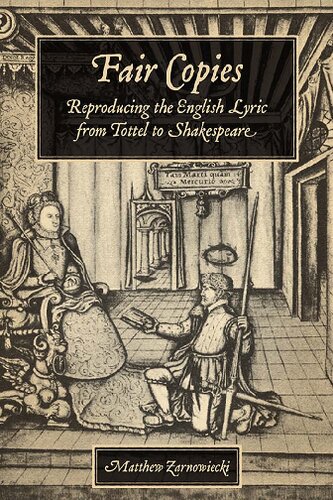 Fair Copies: Reproducing the English Lyric From Tottel to Shakespeare