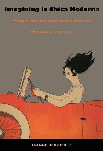 Imagining la Chica Moderna: Women, Nation, and Visual Culture in Mexico, 1917–1936