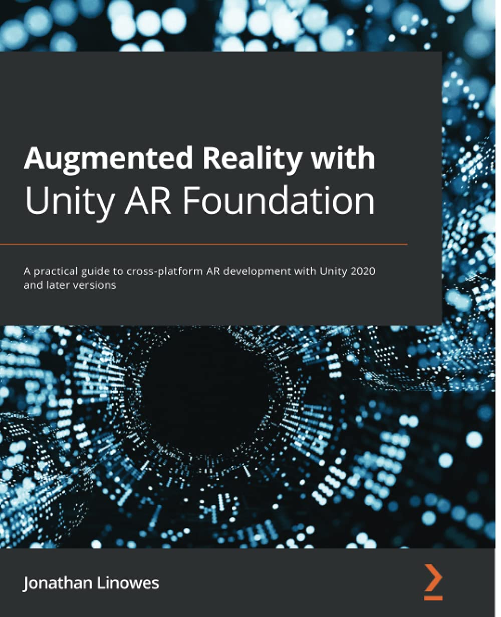 Augmented Reality with Unity AR Foundation: A practical guide to cross-platform AR development with Unity 2020 and later versions