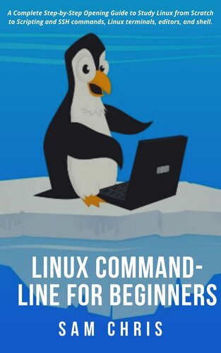 LINUX Command-Line for Beginners: A Complete Step-by-Step Opening Guide to Study Linux from Scratch to Scripting and SSH commands, Linux terminals, editors, and shell