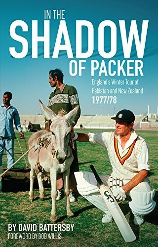 In the Shadow of Packer: England’s Winter Tour of Pakistan and New Zealand 1977/78