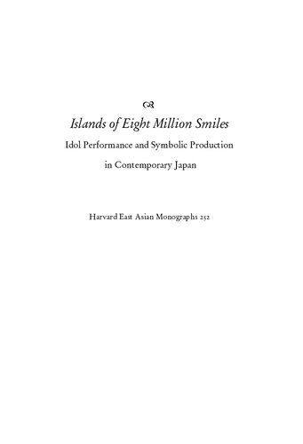 Islands of Eight Million Smiles: Idol Performance and Symbolic Production in Contemporary Japan