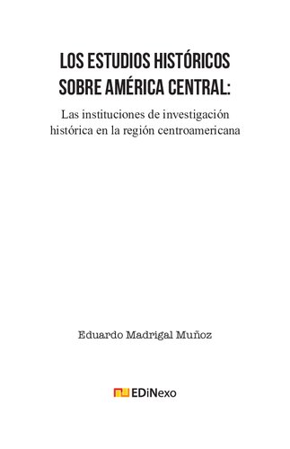 Los estudios históricos sobre América Central: las instituciones de investigación histórica en la región centroamericana