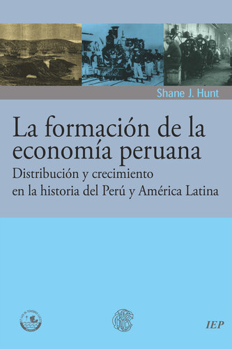La formación de la economía peruana: distribución y crecimiento en la historia del Perú