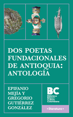 Dos poetas fundacionales de Antioquia: antología