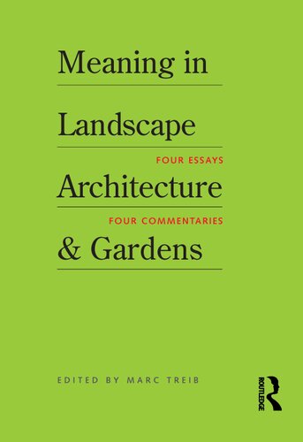 Meaning in Landscape Architecture and Gardens: Four Essays, Four Commentaries