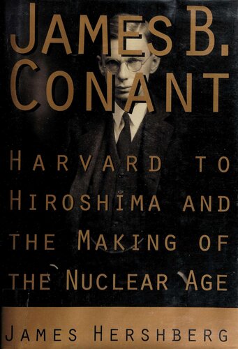 James B. Conant: Harvard to Hiroshima and the Making of the Nuclear Age