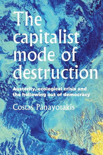 The capitalist mode of destruction: Austerity, ecological crisis and the hollowing out of democracy