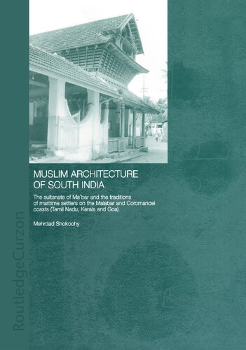 Muslim Architecture of South India: The Sultanate of Ma'bar and the Traditions of Maritime Settlers on the Malabar and Coromandel Coasts (Tamil Nadu, Kerala and Goa)