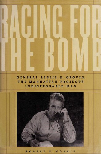 Racing for the Bomb: General Leslie R. Groves, the Manhattan Project's Indispensable Man