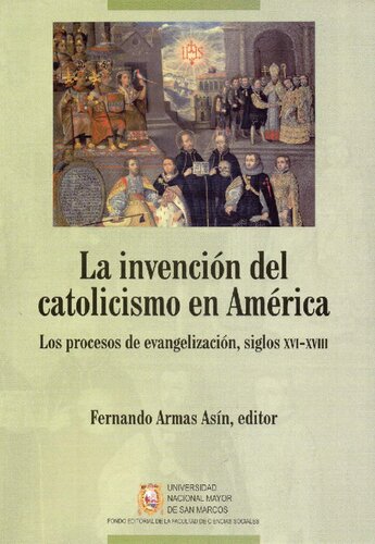 La invención del catolicismo en América: los procesos de evangelización, siglos XVI-XVIII