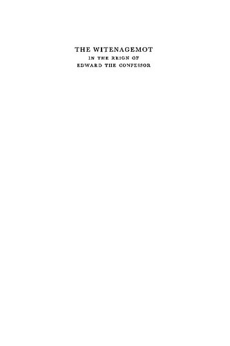 The Witenagemot in the Reign of Edward the Confessor: A Study in the Constitutional History of Eleventh-Century England