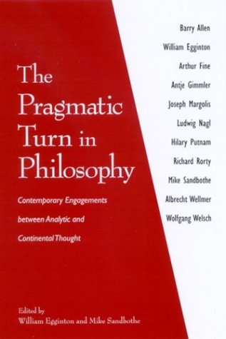 The Pragmatic Turn in Philosophy: Contemporary Engagements Between Analytic and Continental Thought