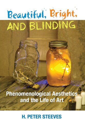 Beautiful, Bright, and Blinding: Phenomenological Aesthetics and the Life of Art