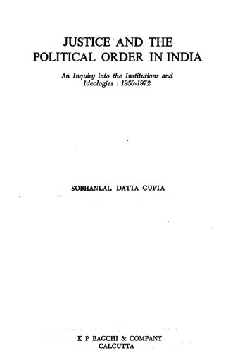 Justice and the Political Order in India: an inquiry into the institutions and ideologies, 1950-1972