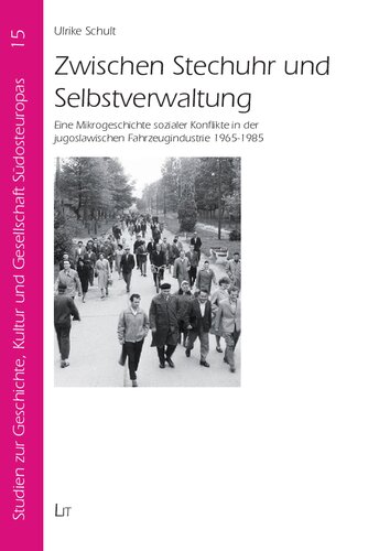 Zwischen Stechuhr und Selbstverwaltung: Eine Mikrogeschichte sozialer Konflikte in der jugoslawischen Fahrzeugindustrie 1965-1985