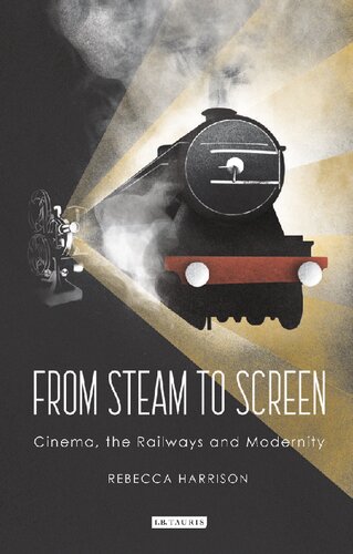 From Steam to Screen: Cinema, the Railways and Modernity