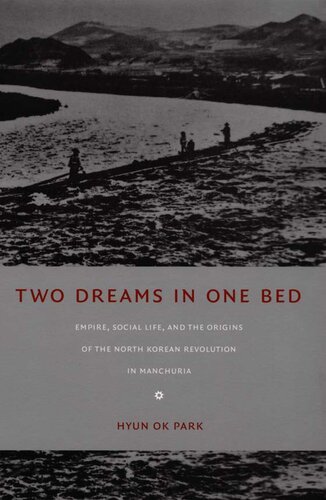 Two Dreams in One Bed: Empire, Social Life, and the Origins of the North Korean Revolution in Manchuria